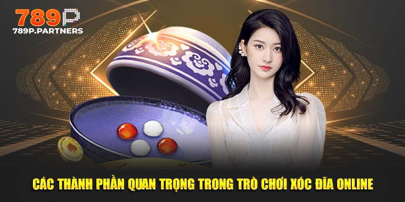 Các thành phần quan trọng trong trò chơi xóc đĩa