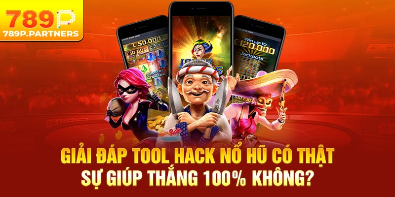 Giải đáp tool hack nổ hũ có thật sự giúp thắng 100% không?