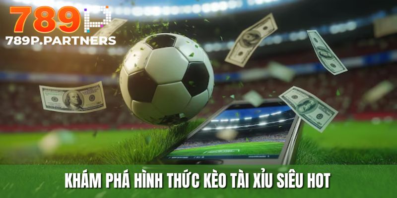Kèo Tài Xỉu - Các Bí Quyết Chơi Luôn Thắng Cược Tại 789P