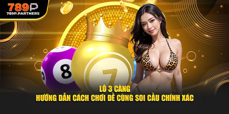 Cách Tính Lô Đề 789P Đơn Giản Dễ Dàng Ai Cũng Làm Được