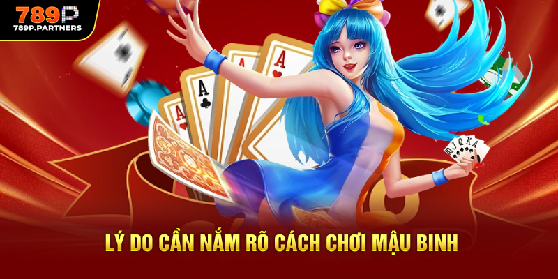 Lý do cần nắm rõ cách chơi Mậu Binh