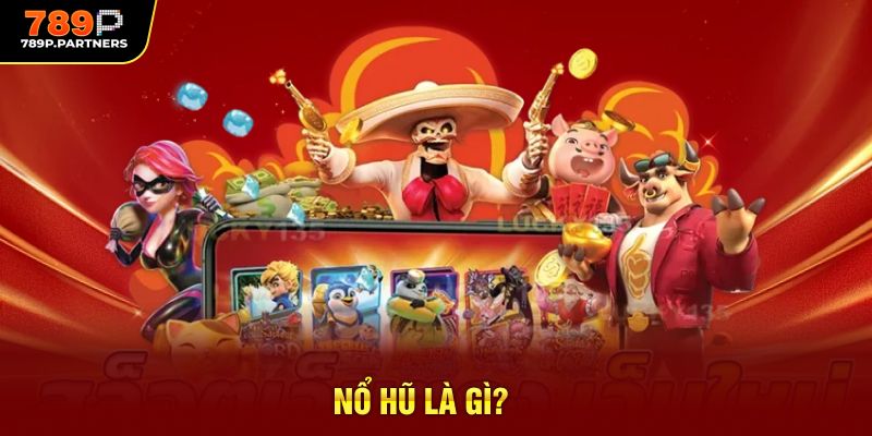 Nổ hũ là gì?