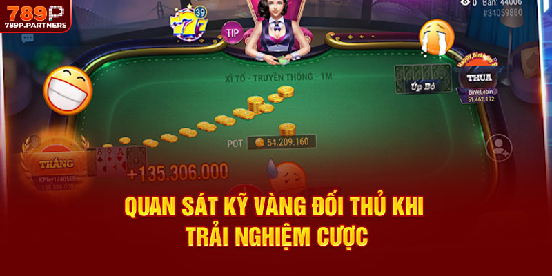 Quan sát kỹ vàng đối thủ khi trải nghiệm cược