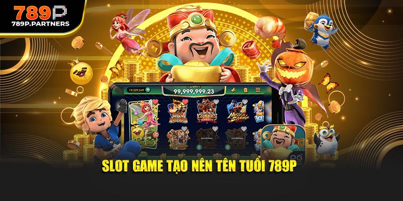 Slot game tạo nên tên tuổi 789P