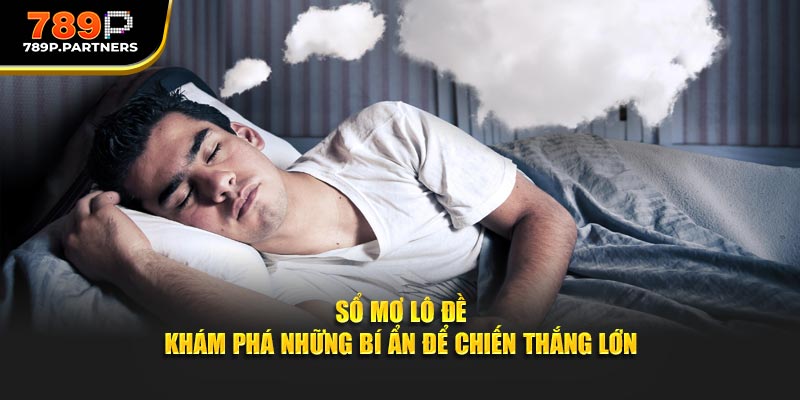 Sổ Mơ Lô Đề - Khám Phá Những Bí Ẩn Để Chiến Thắng Lớn