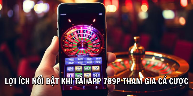 Ưu điểm khi tải app 789p