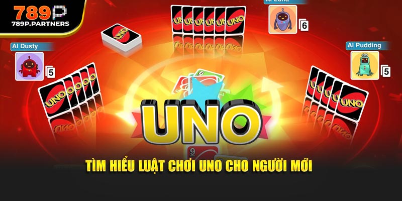 Tìm hiểu luật chơi Uno cho người mới