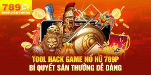 Tool Hack Game Nổ Hũ 789P – Bí Quyết Săn Thưởng Dễ Dàng