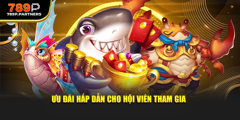 Ưu đãi hấp dẫn cho hội viên tham gia